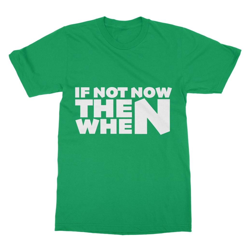 If Not Now Then When Slogan Casual T-Shirt