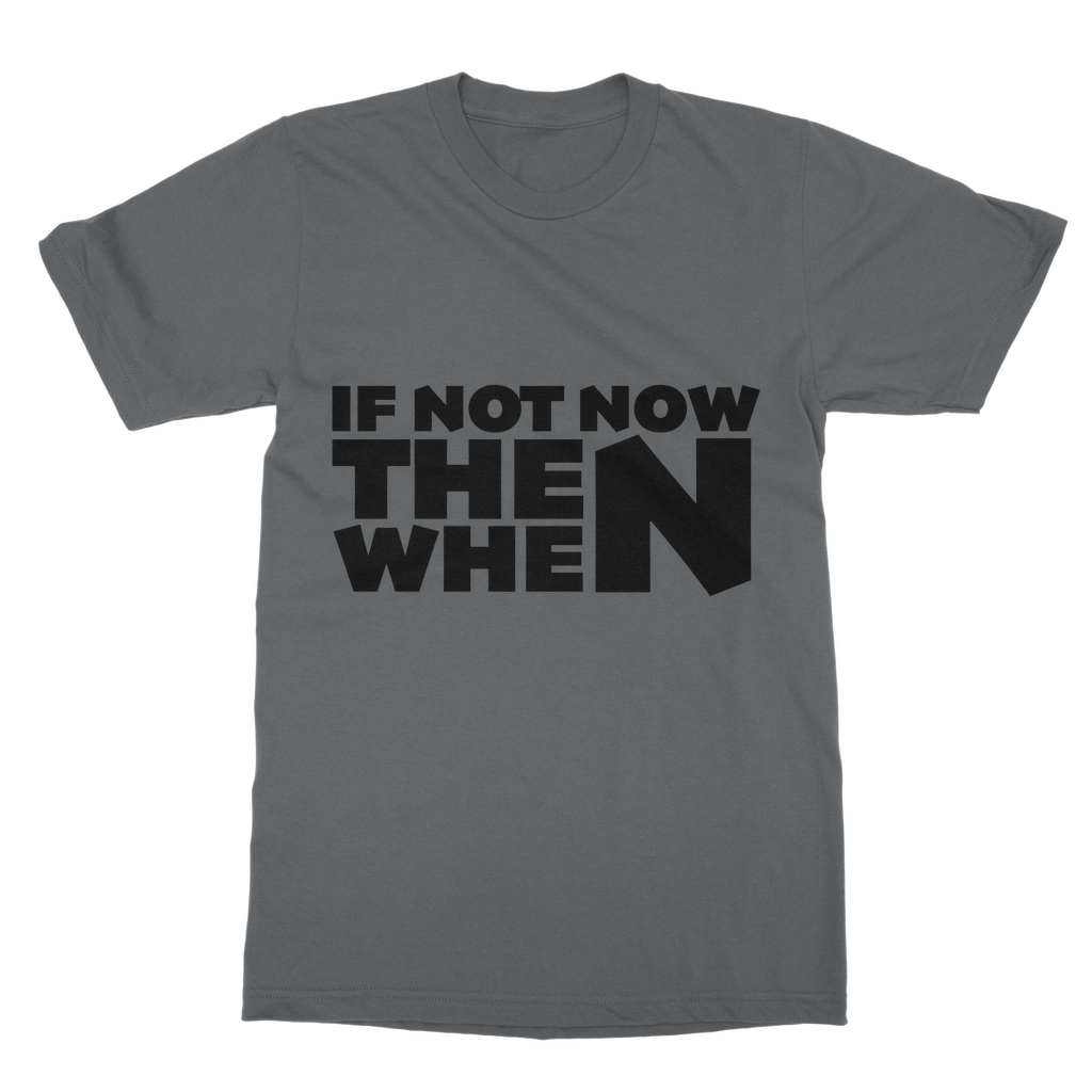 If Not Now Then When Slogan Casual T-Shirt