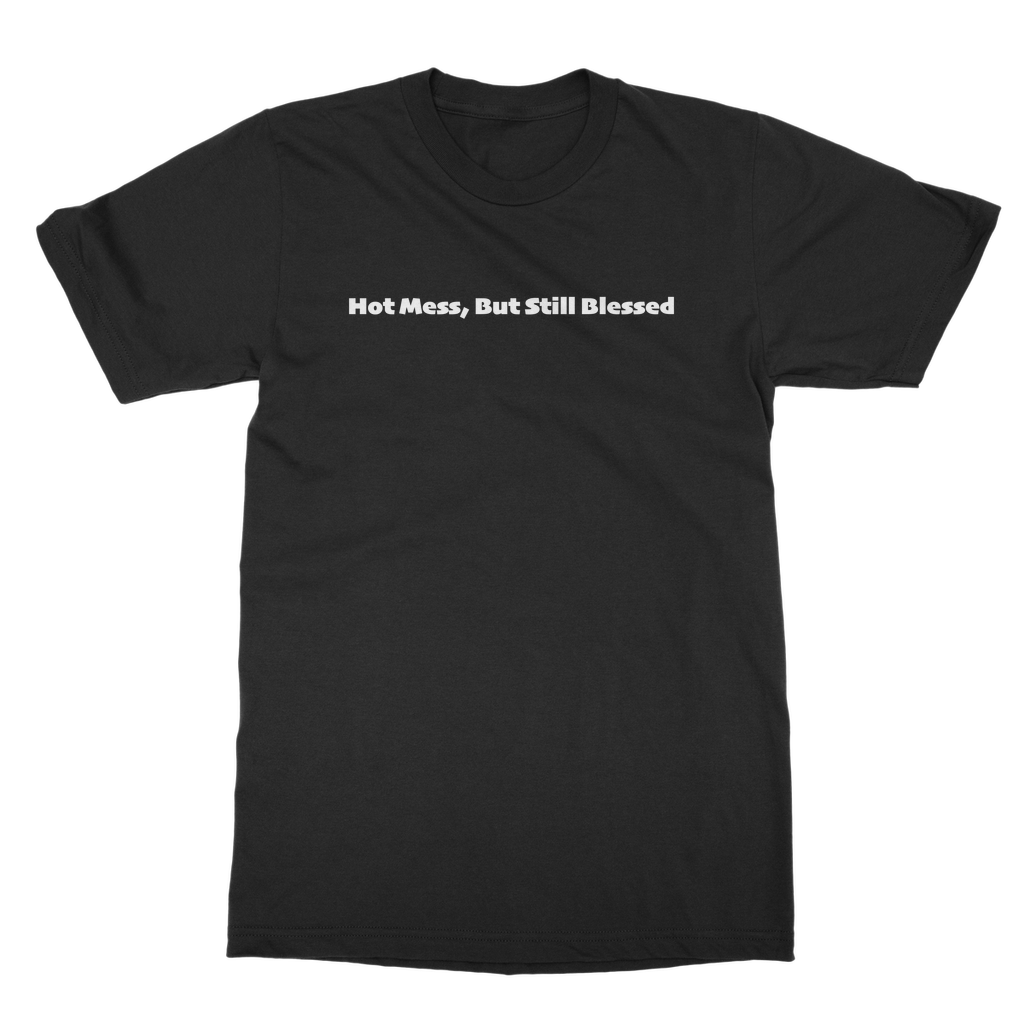 Hot Mess, But Still Blessed Casual T-Shirt