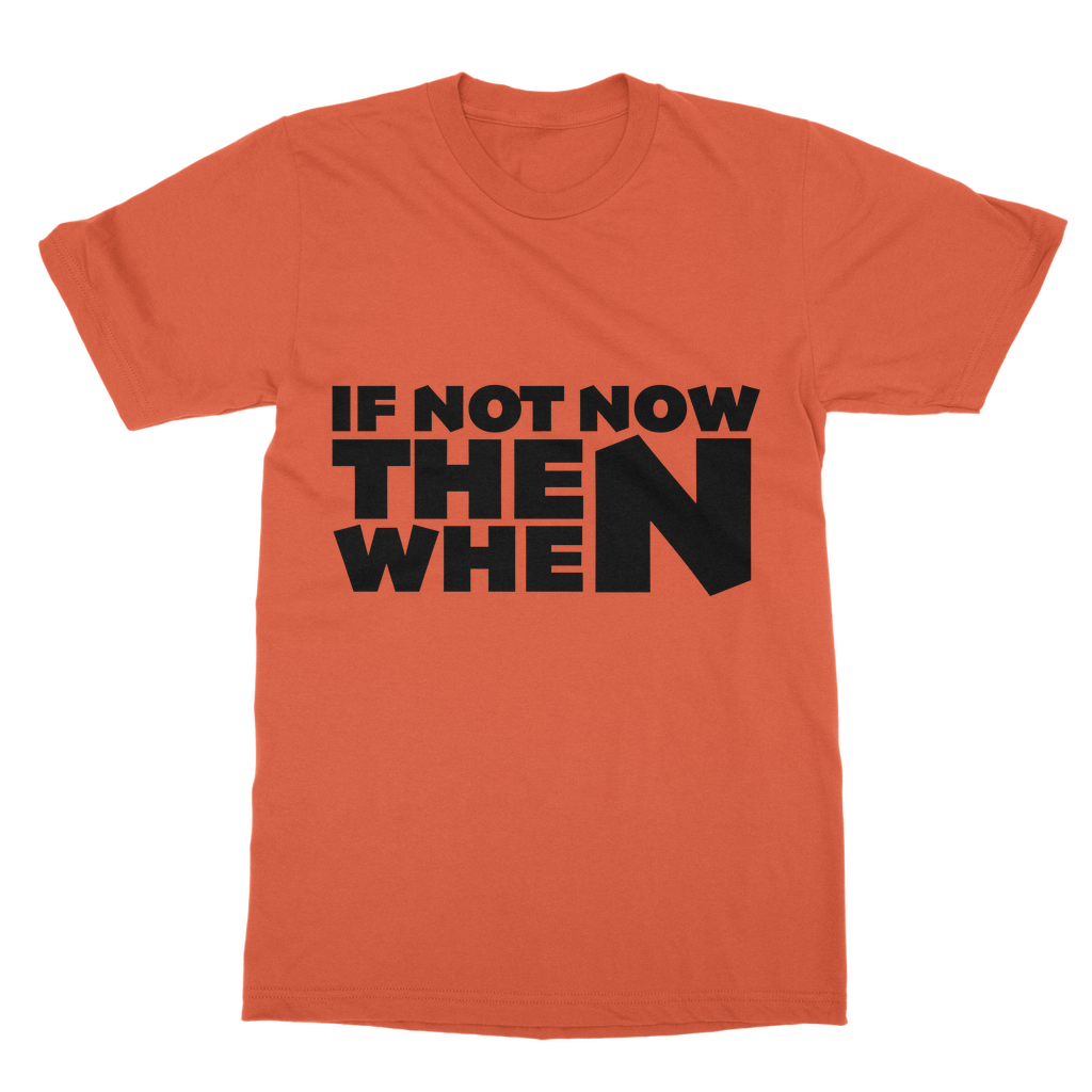 If Not Now Then When Slogan Casual T-Shirt