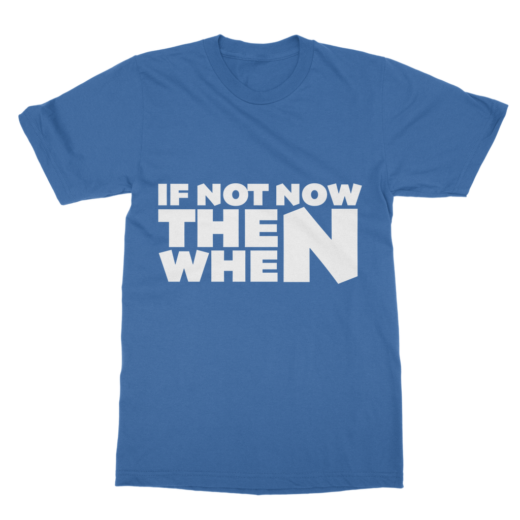If Not Now Then When Slogan Casual T-Shirt