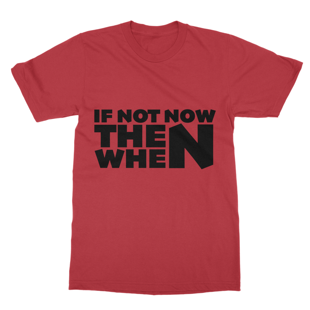 If Not Now Then When Slogan Casual T-Shirt