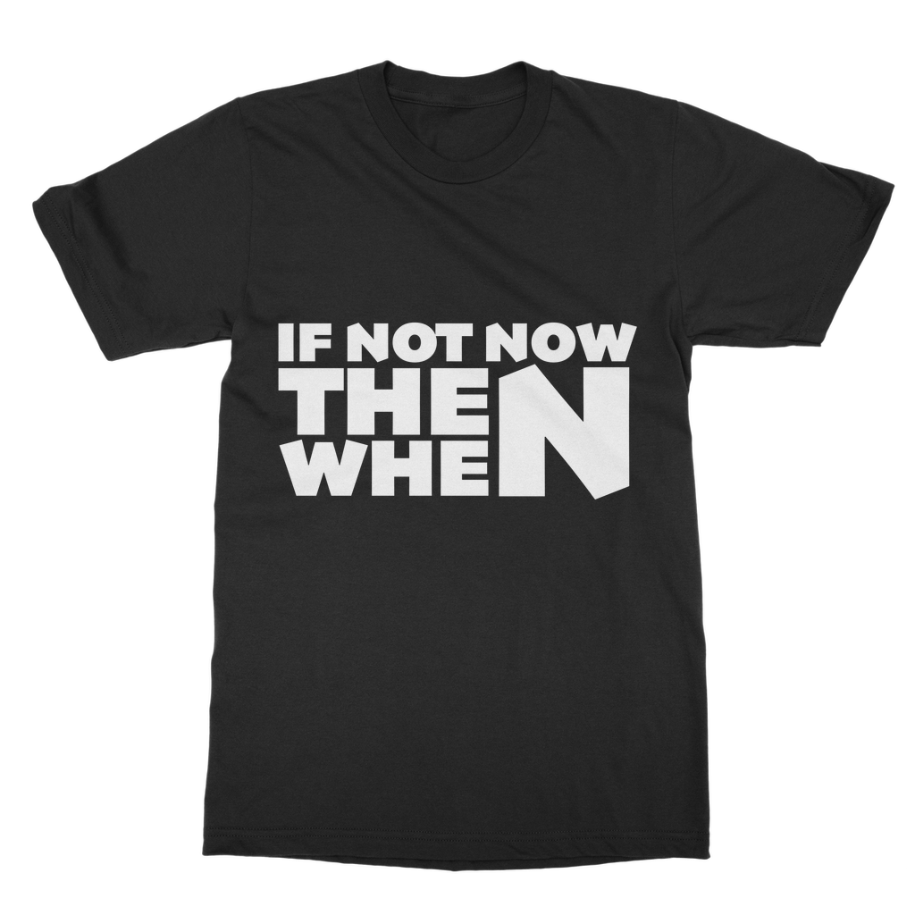 If Not Now Then When Slogan Casual T-Shirt