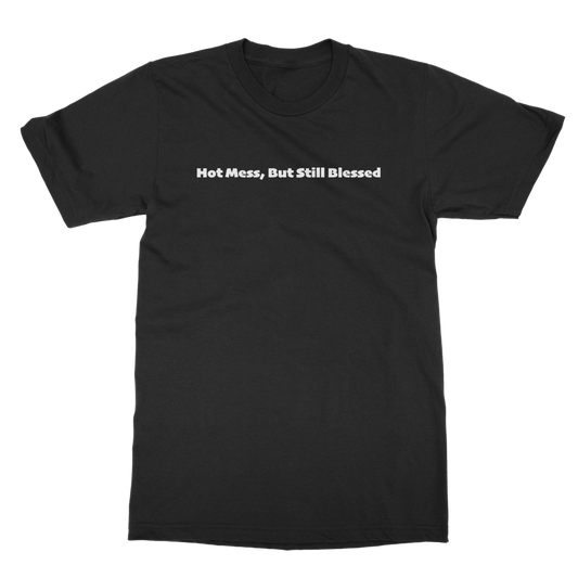 Hot Mess, But Still Blessed Casual T-Shirt